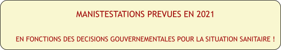 MANISTESTATIONS PREVUES EN 2021  EN FONCTIONS DES DECISIONS GOUVERNEMENTALES POUR LA SITUATION SANITAIRE !